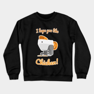 I hope you like Chicken! Crewneck Sweatshirt